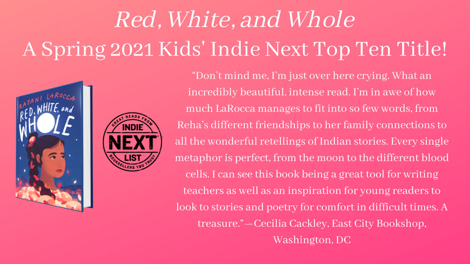 RED, WHITE, AND WHOLE is a Spring 2021 Kids’ Indie Next Top Ten Title!